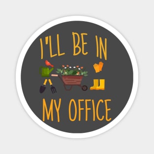 Regalo a tema di giardinaggio per un giardiniere Maglietta, I'll be in my office Magnet